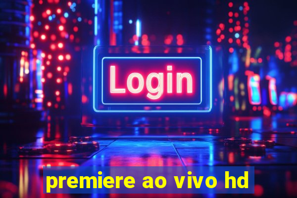 premiere ao vivo hd